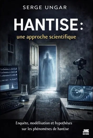Hantise : une approche scientifique : enquête, modélisation et hypothèses sur les phénomènes de hantise
