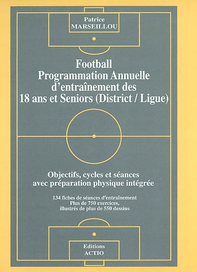 Football : programmation annuelle d'entraînement des 18 ans et seniors (District-Ligue) : objectifs, cycles et séances avec préparation physique intégrée