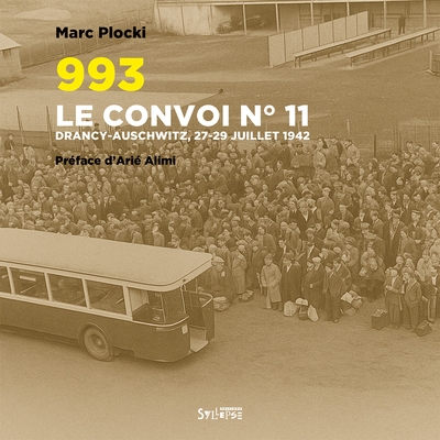 993 : le convoi n° 11 : Drancy-Auschwitz, 27-29 juillet 1942