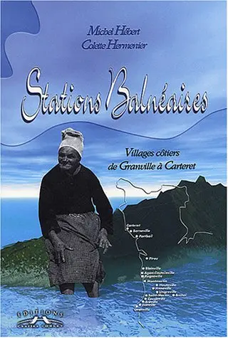 Stations balnéaires, villages côtiers de Granville à Carteret : racontés par la carte postale ancienne