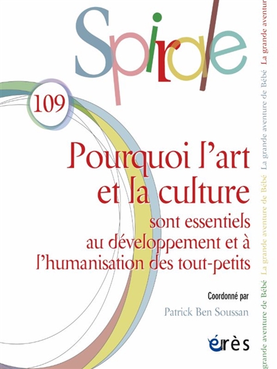 spirale, n° 109. pourquoi l'art et la culture sont essentiels au développement et à l'humanisation des tout-petits