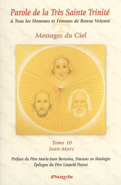 Parole de la très Sainte Trinité à tous les hommes et femmes de bonne volonté, messages du ciel. Vol. 10