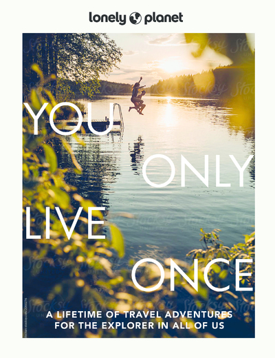 You only live once : a lifetime of travel adventures for the explorer in all of us