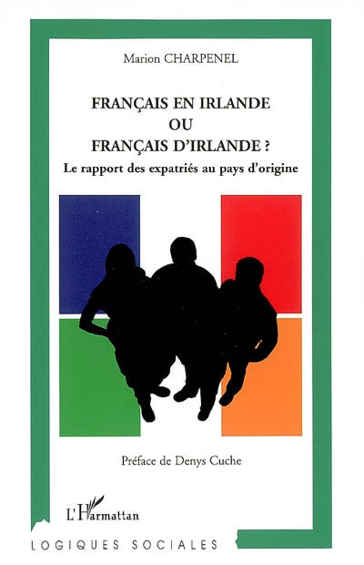 Français en Irlande ou Français d'Irlande ? : le rapport des expatriés au pays d'origine