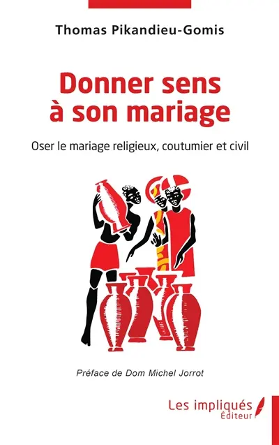 Donner sens à son mariage : oser le mariage religieux, coutumier et civil