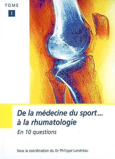 De la médecine du sport à la rhumatologie. Vol. 1. En 10 questions
