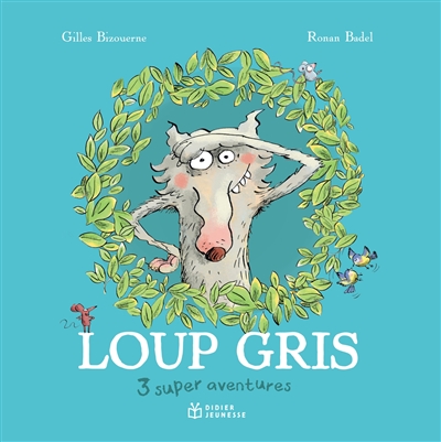 Loup gris : 3 super aventures | Bizouerne, Gilles (1978-....). Auteur