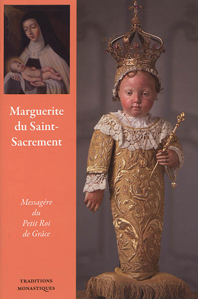 Marguerite du Saint-Sacrement : messagère du Petit Roi de Grâce