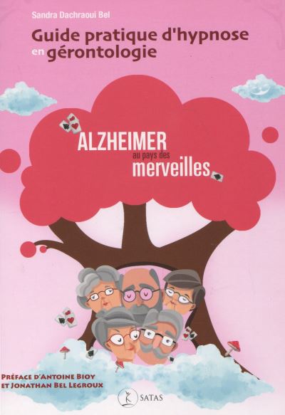 Guide pratique d'hypnose en gérontologie : Alzheimer au pays des merveilles