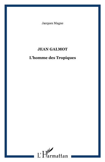 Jean Galmot : l'homme des tropiques