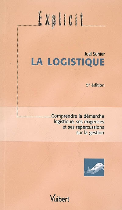 La logistique : comprendre la démarche logistique, ses exigences et ses répercussions sur la gestion