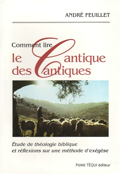 Comment lire le Cantique des cantiques : étude de théologie biblique et réflexions sur une méthode d'exégèse