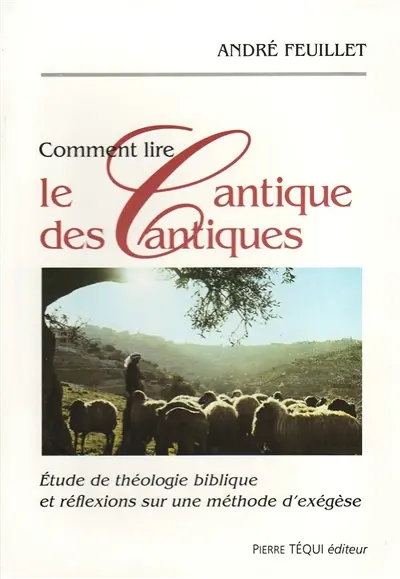 Comment lire le Cantique des cantiques : étude de théologie biblique et réflexions sur une méthode d'exégèse