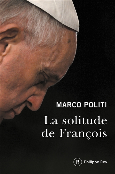 La solitude de François : un pape prophétique, une Eglise dans la tourmente