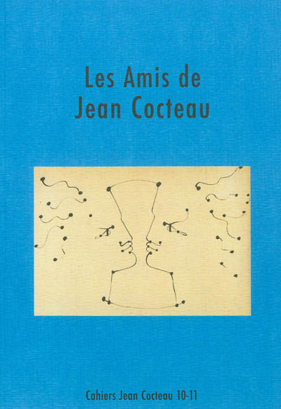 Cahiers Jean Cocteau : nouvelle série. Vol. 10-11. Les amis de Jean Cocteau