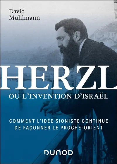 Herzl ou L'invention d'Israël : comment le rêve sioniste continue de façonner le Proche-Orient