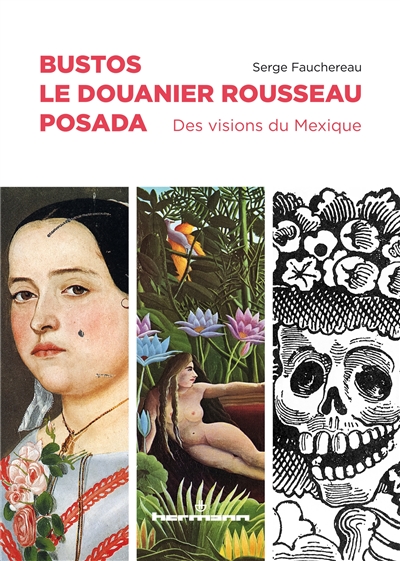 Bustos, le Douanier Rousseau, Posada : des visions du Mexique