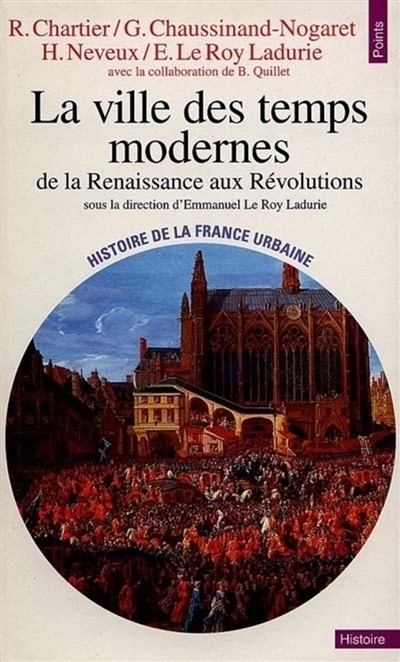 Histoire de la France urbaine. Vol. 3. La ville des Temps modernes : de la Renaissance aux révolutions
