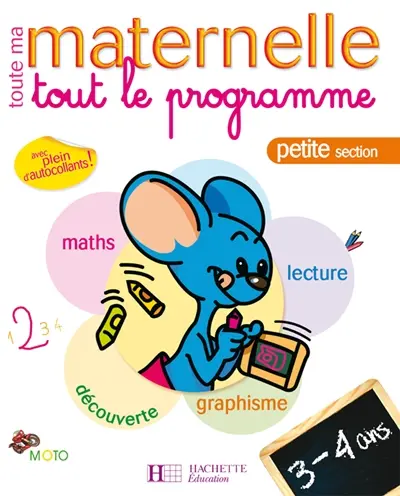 Toute ma maternelle, petite section, 3-4 ans : tout le programme : maths, lecture, découverte, graphisme