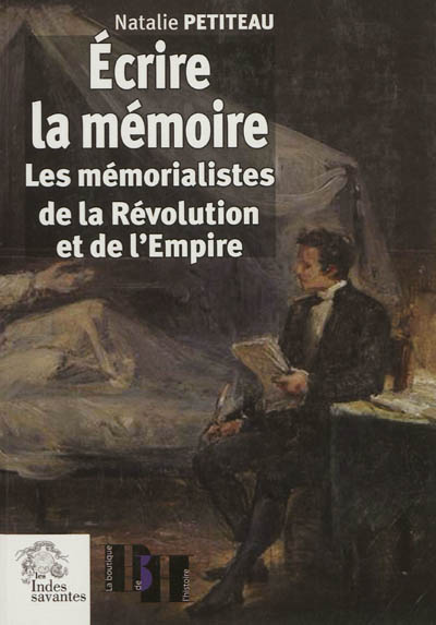 Ecrire la mémoire : les mémorialistes de la Révolution et de l'Empire