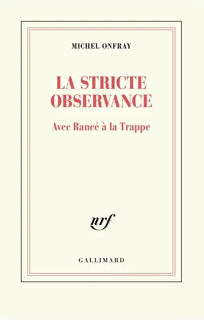 La stricte observance : avec Rancé à la Trappe