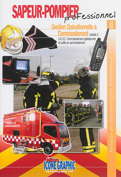 Sapeur-pompier professionnel : gestion opérationnelle & commandement : module 2-U.V 2.1, commandement opérationnel et outils du commandement