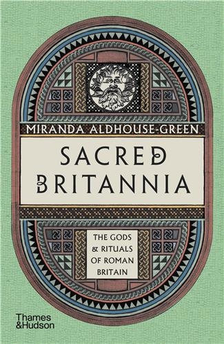 Sacred Britannia The Gods and Rituals of Roman Britain (paperback)