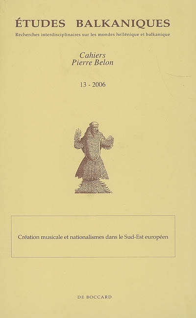 Etudes balkaniques-Cahiers Pierre Belon, n° 13. Création musicale et nationalismes dans le Sud-Est européen