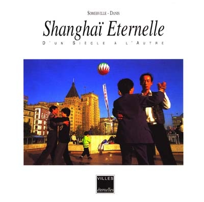 Shangaï éternelle : portrait d'une ville au passé toujours présent