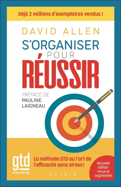 S'organiser pour réussir : getting things done, la méthode GTD ou l'art de l'efficacité sans stress !