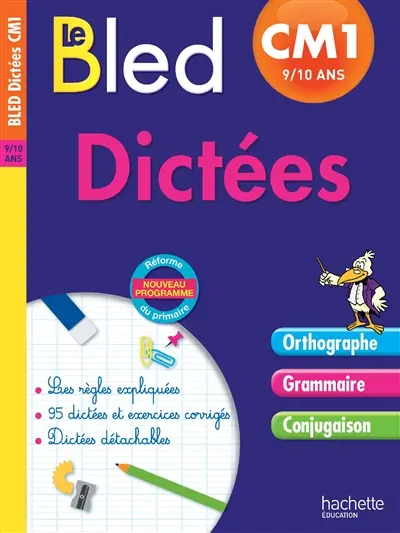 Le Bled : dictées CM1, 9-10 ans : nouveau programme, réforme du primaire
