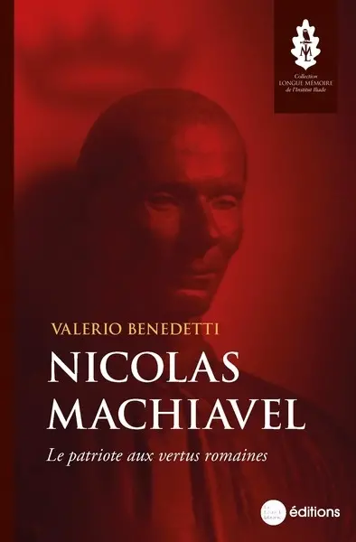 Nicolas Machiavel : le patriote aux vertus romaines