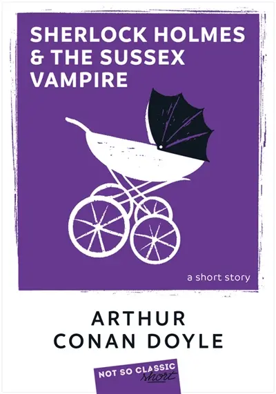 Sherlock Holmes & the Sussex vampire : a short story