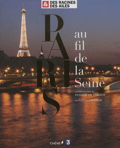 Paris au fil de la Seine : Des racines et des ailes