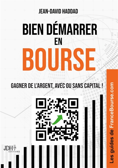 Bien démarrer en Bourse : Gagner de l’argent, avec ou sans capital : Avec les guides de FranceBourse.com