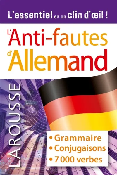 L'anti-fautes d'allemand : grammaire, conjugaisons, 7.000 verbes : l'essentiel en un clin d'oeil !