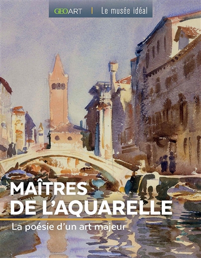 Maîtres de l'aquarelle : la poésie d'un art majeur