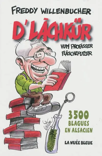 D'lachkür : vum profàsser Flàscheputzer : 3.500 blagues en alsacien