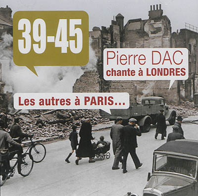 39-45 : Pierre Dac chante à Londres : les autres à Paris