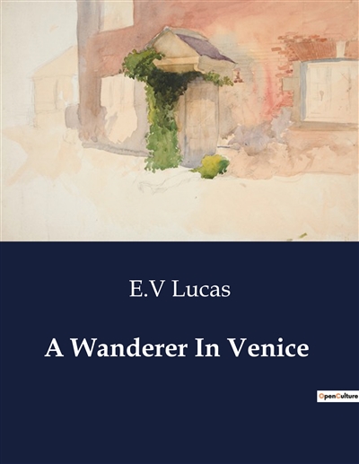 A Wanderer In Venice :...