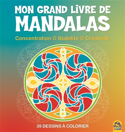 Mon grand livre des mandalas : concentration, stabilité, créativité : 39 dessins à colorier