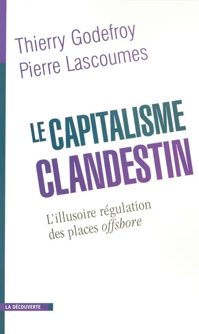 Le capitalisme clandestin : l'illusoire régulation des places offshore
