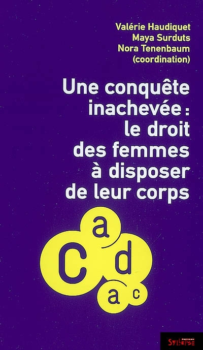Une conquête inachevée : le droit des femmes à disposer de leur corps : colloque du 3 février 2007, Auditorium de l'Hôtel de Ville de Paris