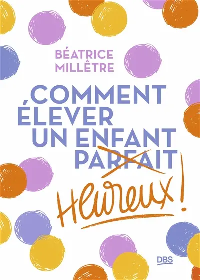 Comment élever un enfant heureux ! Comment élever un enfant heureux !