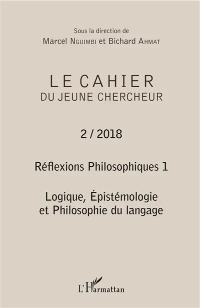 Le cahier du jeune chercheur, n° 2. Réflexions philosophiques (1) : logique, épistémologie et philosophie du langage
