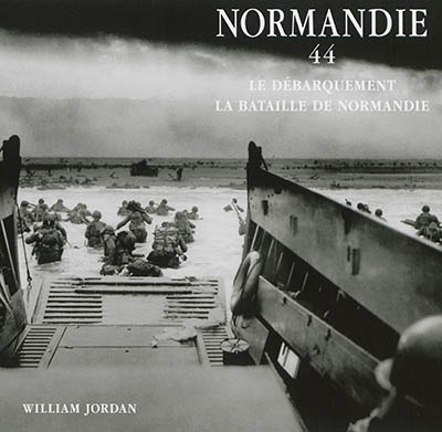 Normandie 44 : le débarquement, la bataille de Normandie