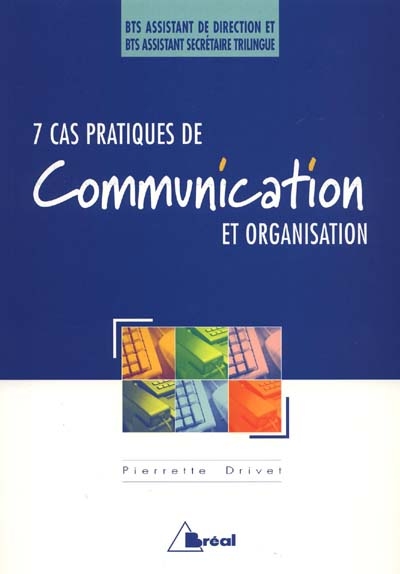 7 cas pratiques de communication et organisation : BTS assistant de direction, assistant trilingue