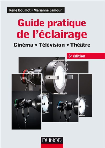 Guide pratique de l'éclairage : cinéma, télévision, théâtre