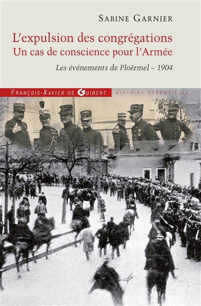 L'expulsion des congrégations : un cas de conscience pour l'armée : les événements de Ploërmel, 1904