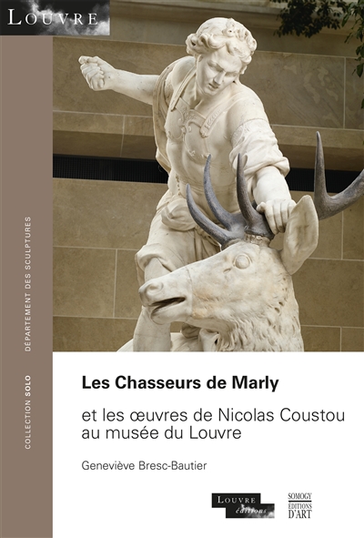 Les chasseurs de Marly : et les oeuvres de Nicolas Coustou au Musée du Louvre
